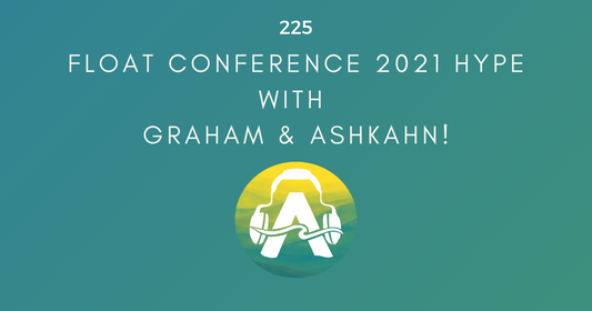 225: Float Conference 2021 Hype with Graham & Ashkahn!