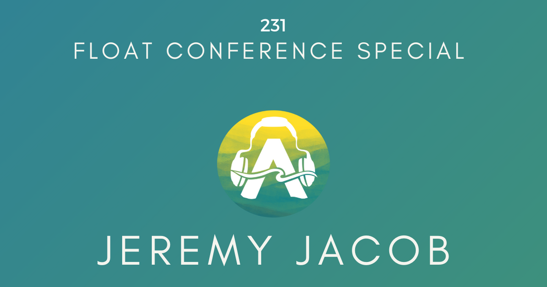 231: Jeremy Jacob - Float Conference Special