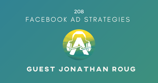 208: FaceBook Ad Strategies with Jonathan Roug