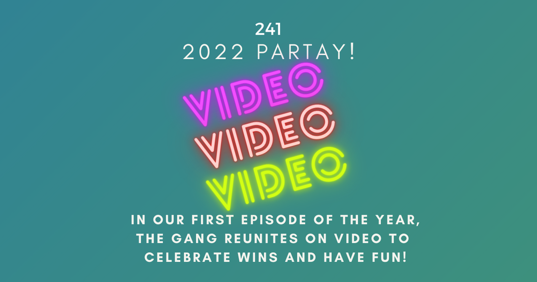 241: 2022 Partay!