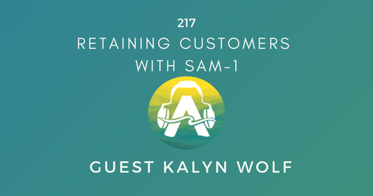 217: Retaining Customers with SAM-1, Guest Kalyn Wolf