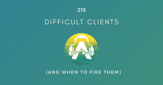 219: Difficult Clients (and When to Fire Them)