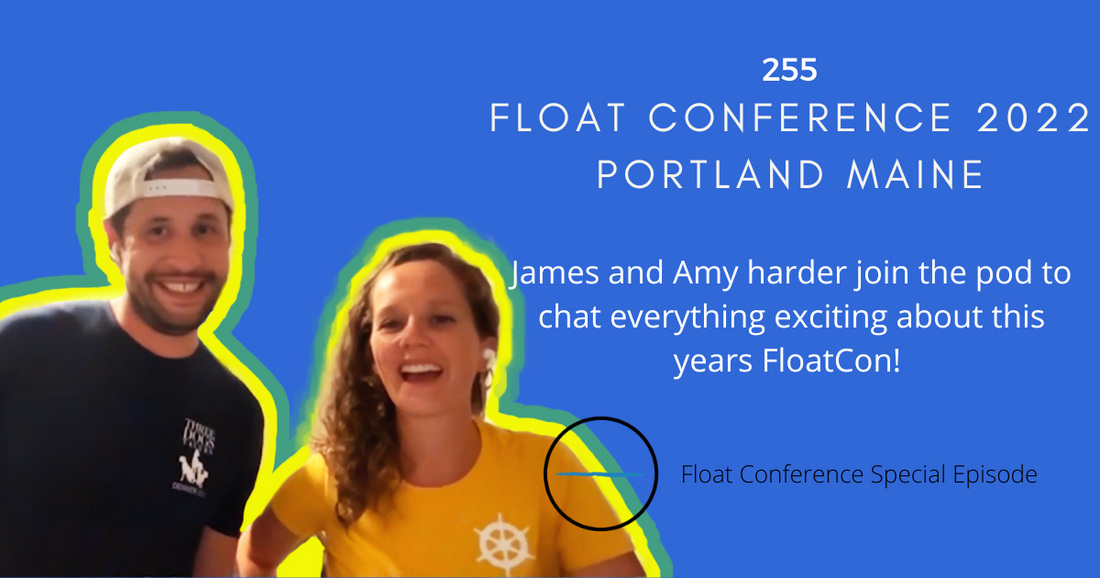 255: Float Conference 2022 - Portland Maine with James and Amy Harder