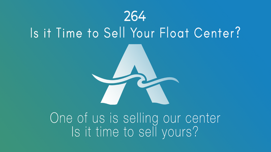 254: Is it Time to Sell Your Float Center?